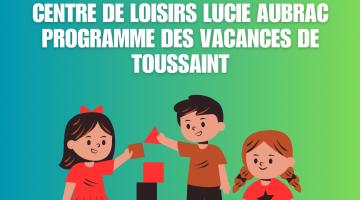 CENTRE DE LOISIRS LUCIE AUBRAC : PROGRAMME DES VACANCES DE LA TOUSSAINT