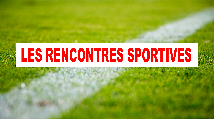 LES RENCONTRES SPORTIVES DU WEEK-END